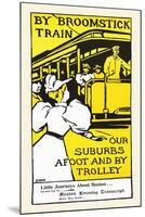 By Broomstick Train, Our Suburbs Afoot And By Trolley-Charles H Woodbury-Mounted Art Print