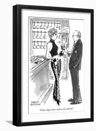 "C'mon, Sugar, take a walk on the mild side." - New Yorker Cartoon-Marisa Acocella Marchetto-Framed Premium Giclee Print