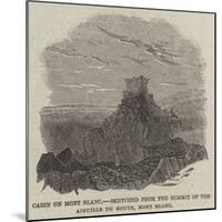 Cabin on Mont Blanc, Sketched from the Summit of the Aiguille Du Goute, Mont Blanc-null-Mounted Giclee Print