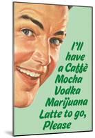 Caffe Mocha Vodka Marijuana Latte To Go Please Funny Poster Print-null-Mounted Poster