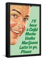 Caffe Mocha Vodka Marijuana Latte To Go Please Funny Poster Print-null-Framed Poster