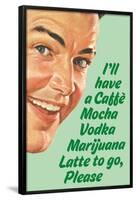 Caffe Mocha Vodka Marijuana Latte To Go Please Funny Poster Print-Ephemera-Framed Poster