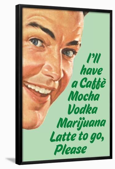 Caffe Mocha Vodka Marijuana Latte To Go Please Funny Poster Print-Ephemera-Framed Poster