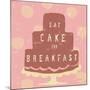 Cake Breakfast-Lola Bryant-Mounted Art Print