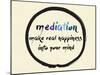Calligraphy: Mediation Make Real Happiness into Your Mind. Inspirational Motivational Quote. Medita-Emilie Gerard-Mounted Art Print