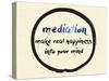 Calligraphy: Mediation Make Real Happiness into Your Mind. Inspirational Motivational Quote. Medita-Emilie Gerard-Stretched Canvas