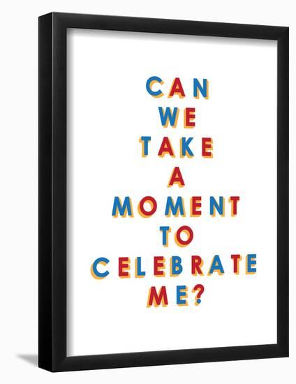 Can We Take a Moment to Celebrate Me?-null-Framed Poster