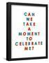 Can We Take a Moment to Celebrate Me?-null-Framed Poster