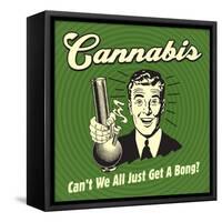 Cannabis Can't We All Just Get a Bong?-Retrospoofs-Framed Stretched Canvas