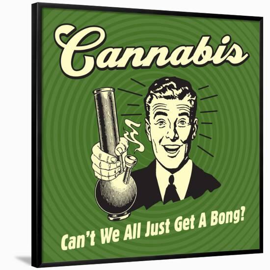 Cannabis Can't We All Just Get a Bong?-Retrospoofs-Framed Poster