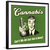 Cannabis Can't We All Just Get a Bong?-Retrospoofs-Framed Premium Giclee Print