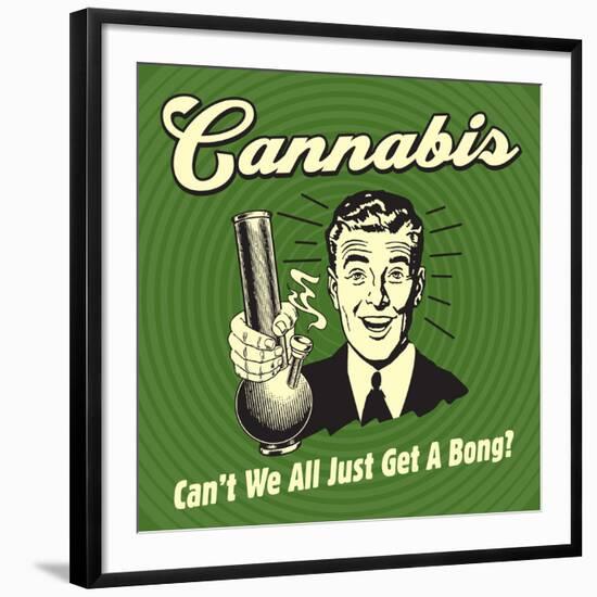 Cannabis Can't We All Just Get a Bong?-Retrospoofs-Framed Premium Giclee Print