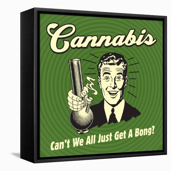 Cannabis Can't We All Just Get a Bong?-Retrospoofs-Framed Stretched Canvas