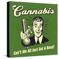 Cannabis Can't We All Just Get a Bong?-Retrospoofs-Stretched Canvas