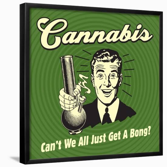 Cannabis Can't We All Just Get a Bong?-Retrospoofs-Framed Poster