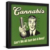 Cannabis Can't We All Just Get a Bong?-Retrospoofs-Framed Poster