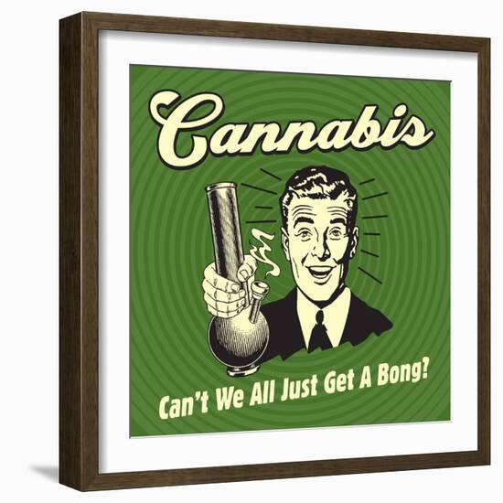 Cannabis Can't We All Just Get a Bong?-Retrospoofs-Framed Premium Giclee Print