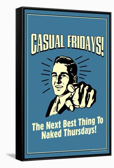 Casual Fridays Next Best Thing To Naked Thursdays Funny Retro Poster-Retrospoofs-Framed Stretched Canvas