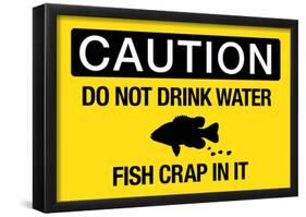 Caution Do Not Drink Water Fish Crap In It Sign Poster-null-Framed Poster