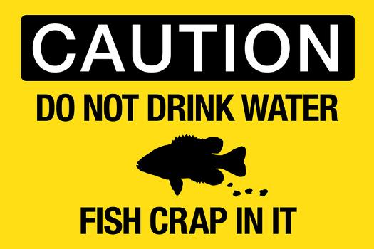 Caution Do Not Drink Water Fish Crap In It Sign Poster' Posters | Caution Do Not Drink Water Fish Crap In It Sign Poster' Posters |