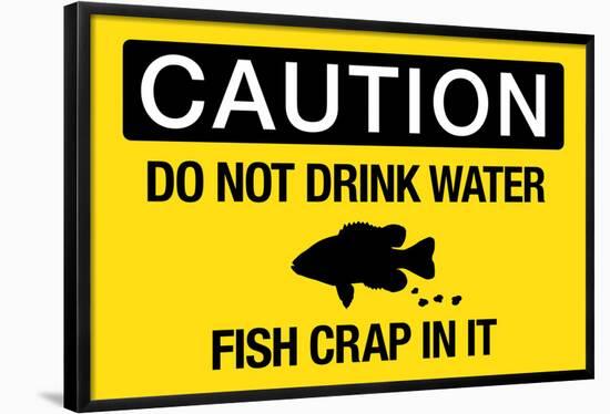 Caution Do Not Drink Water Fish Crap In It Sign Poster-null-Framed Poster