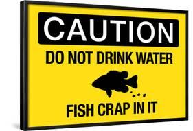 Caution Do Not Drink Water Fish Crap In It Sign Poster-null-Framed Poster
