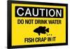 Caution Do Not Drink Water Fish Crap In It Sign Poster-null-Framed Poster