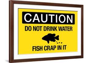 Caution Do Not Drink Water Fish Crap In It-null-Framed Art Print