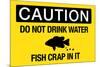Caution Do Not Drink Water Fish Crap In It-null-Mounted Art Print