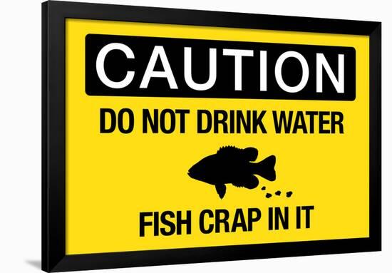 Caution Do Not Drink Water Fish Crap In It-null-Framed Art Print