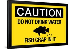 Caution Do Not Drink Water Fish Crap In It-null-Framed Art Print