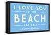 Cayucos, California - I Love You to the Beach & Back - Simply Said - Lantern Press Artwork-Lantern Press-Framed Stretched Canvas