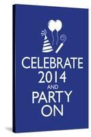 Celebrate 2014 and Party On Poster-null-Stretched Canvas