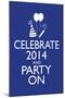 Celebrate 2014 and Party On-null-Mounted Poster