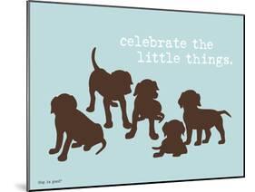 Celebrate Little Things-Dog is Good-Mounted Art Print