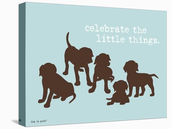 Celebrate Little Things-Dog is Good-Stretched Canvas