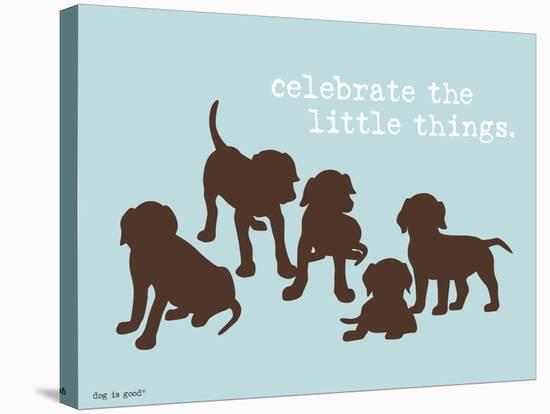 Celebrate Little Things-Dog is Good-Stretched Canvas