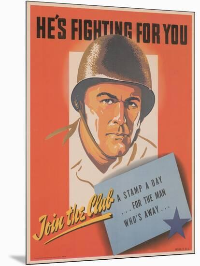 Center Warshaw Collection, HE'S FIGHTING FOR YOU. A STAMP A DAY... FOR THE MAN WHO'S AWAY-null-Mounted Art Print