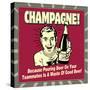 Champagne! Because Pouring Beer on Your Teammates Is a Waste of Good Beer!-Retrospoofs-Stretched Canvas