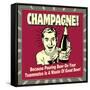 Champagne! Because Pouring Beer on Your Teammates Is a Waste of Good Beer!-Retrospoofs-Framed Stretched Canvas