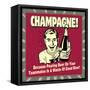 Champagne! Because Pouring Beer on Your Teammates Is a Waste of Good Beer!-Retrospoofs-Framed Stretched Canvas