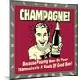 Champagne! Because Pouring Beer on Your Teammates Is a Waste of Good Beer!-Retrospoofs-Mounted Poster