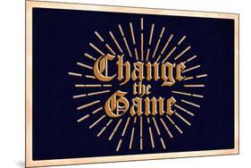 Change the Game-null-Mounted Poster