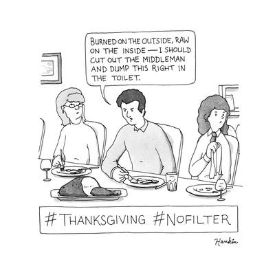 A man at Thanksgiving Dinner insults the food -- #Thanksgiving #NoFilter.  - New Yorker Cartoon