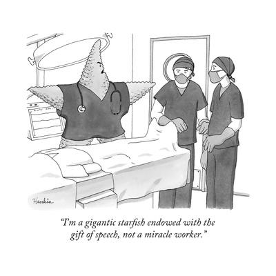 "I'm a gigantic starfish endowed with the gift of speech, not a miracle wo..." - New Yorker Cartoon