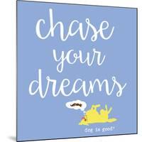 Chase Your Dreams (Blue)-Dog is Good-Mounted Art Print