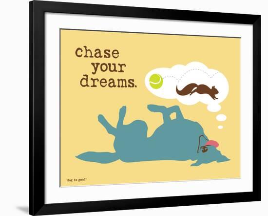 Chase Your Dreams-Dog is Good-Framed Art Print