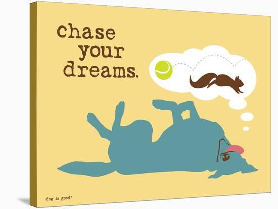 Chase Your Dreams-Dog is Good-Stretched Canvas