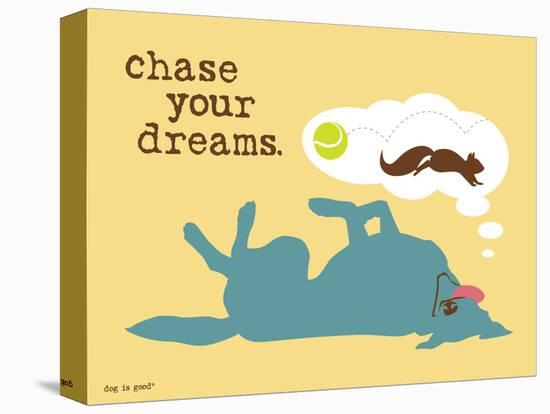 Chase Your Dreams-Dog is Good-Stretched Canvas