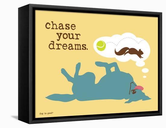 Chase Your Dreams-Dog is Good-Framed Stretched Canvas